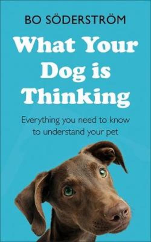 What Your Dog Is Thinking by Bo Soederstroem - 9781473688360