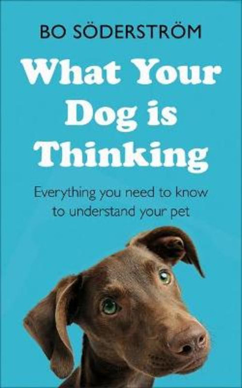 What Your Dog Is Thinking by Bo Soederstroem - 9781473688377