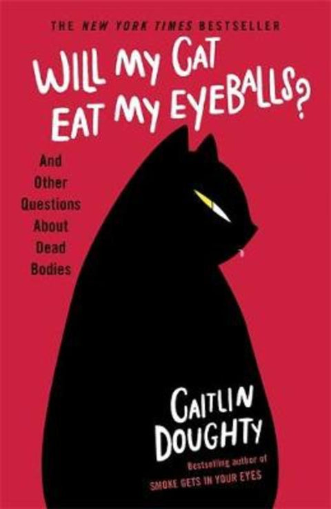 Will My Cat Eat My Eyeballs? by Caitlin Doughty - 9781474613415