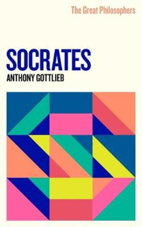 The Great Philosophers: Socrates by Anthony Gottlieb - 9781474616768
