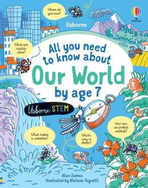 All You Need to Know about Our World by Age 7 by Alice James - 9781474998567