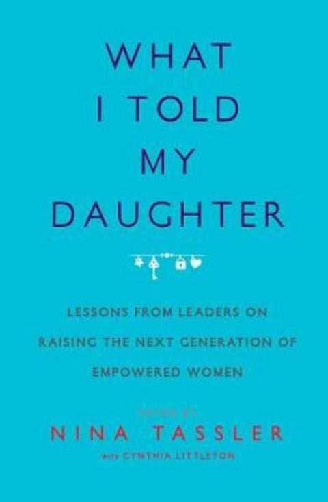 What I Told My Daughter by Nina Tassler - 9781476734682