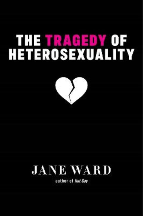 The Tragedy of Heterosexuality from Jane Ward - Harry Hartog gift idea