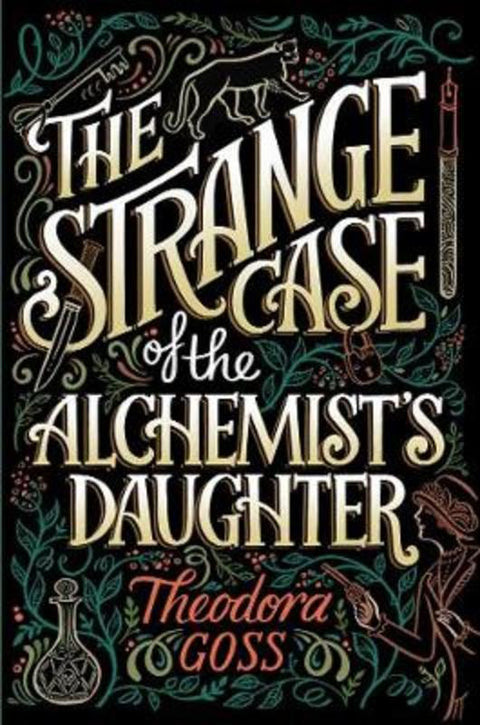 The Strange Case of the Alchemist's Daughter : Volume 1 by Theodora Goss - 9781481466516