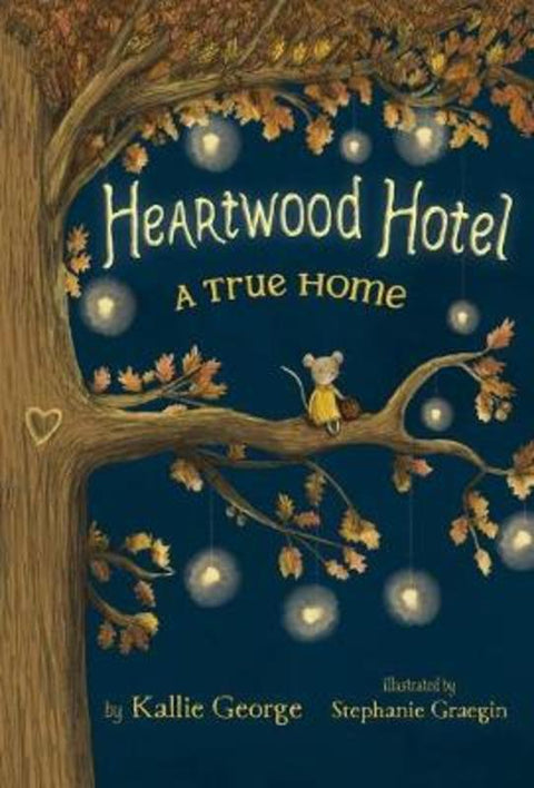 Heartwood Hotel, Book 1: A True Home by Kallie George - 9781484746387