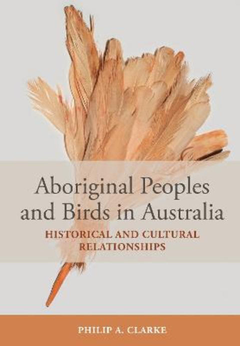 Aboriginal Peoples and Birds in Australia by Philip A. Clarke - 9781486315970