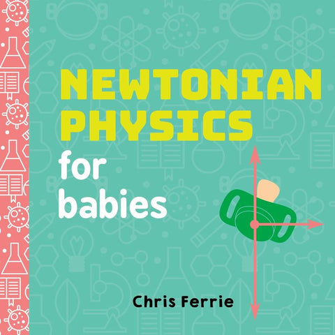 Newtonian Physics for Babies by Chris Ferrie - 9781492656203
