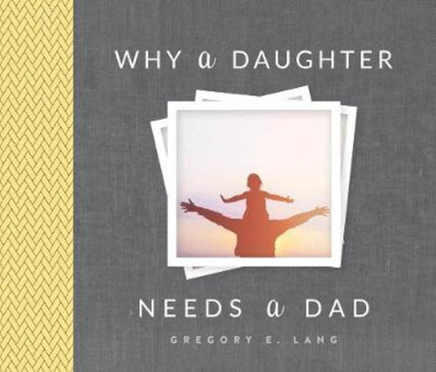 Why a Daughter Needs a Dad by Gregory Lang - 9781492658313