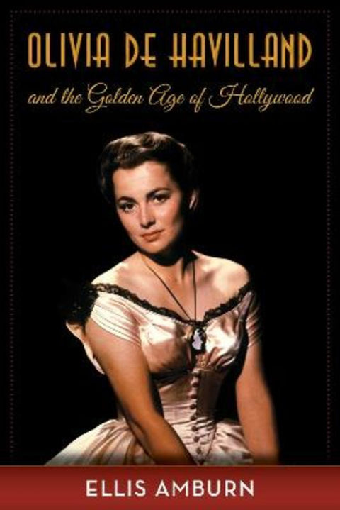 Olivia de Havilland and the Golden Age of Hollywood by Ellis Amburn - 9781493034093