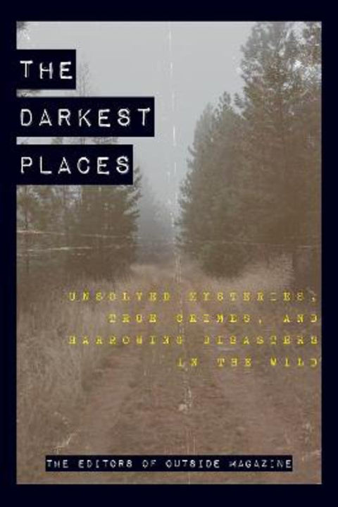 The Darkest Places by The Editors of Outside Magazine - 9781493039883