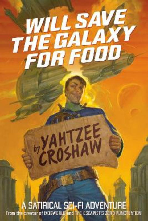 Will Save The Galaxy For Food by Yahtzee Croshaw - 9781506701653