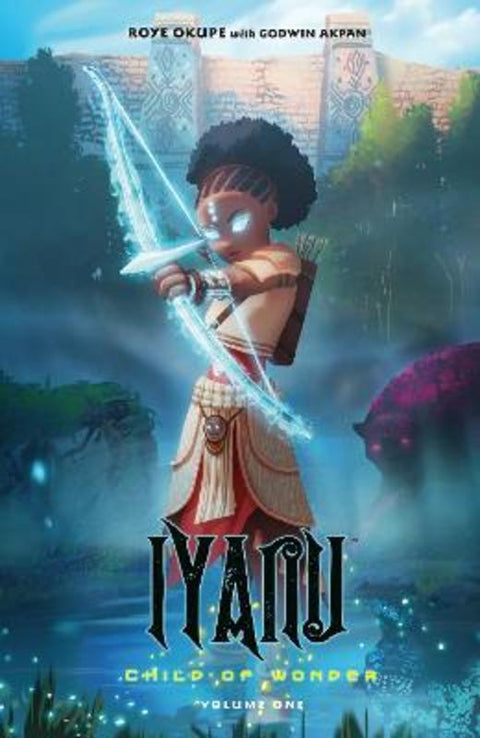 Iyanu: Child of Wonder Volume 1 by Roye Okupe - 9781506723044