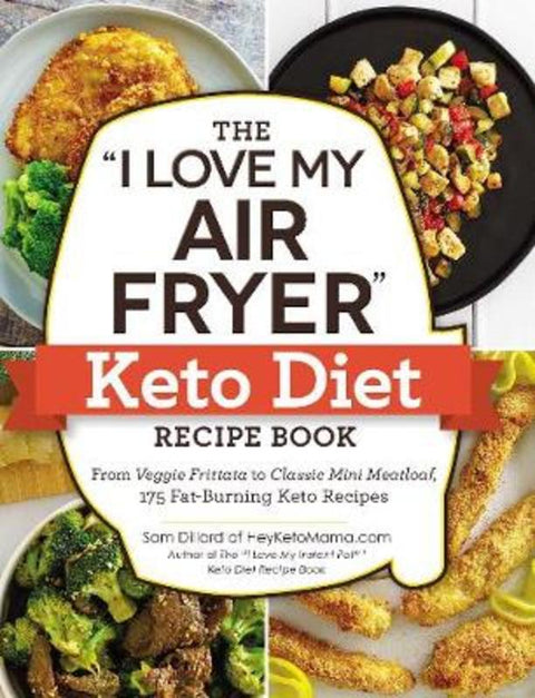 The "I Love My Air Fryer" Keto Diet Recipe Book by Sam Dillard - 9781507209929