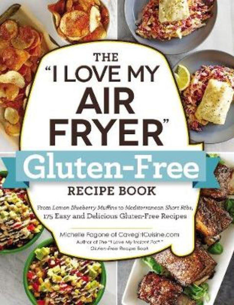 The "I Love My Air Fryer" Gluten-Free Recipe Book by Michelle Fagone - 9781507210413