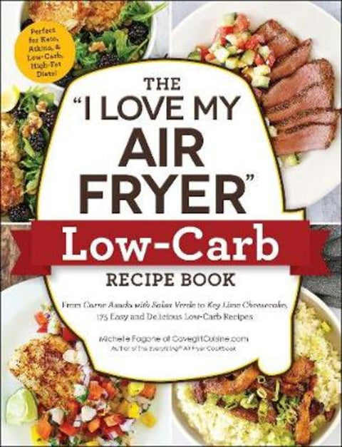 The "I Love My Air Fryer" Low-Carb Recipe Book by Michelle Fagone - 9781507212264