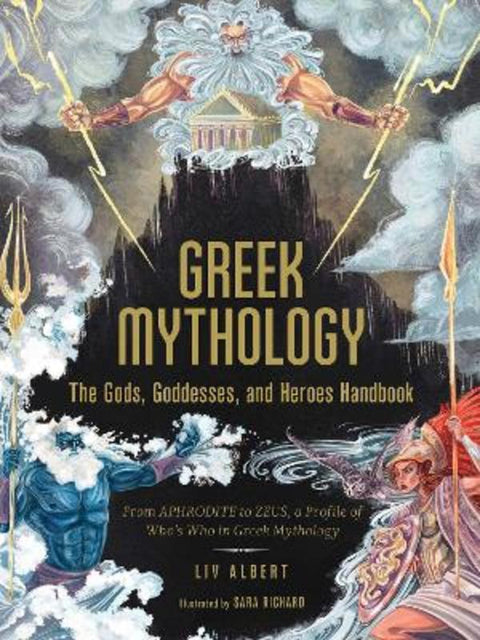 Greek Mythology: The Gods, Goddesses, and Heroes Handbook by Liv Albert - 9781507215494