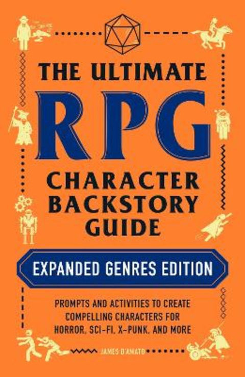 The Ultimate RPG Character Backstory Guide: Expanded Genres Edition by James D'Amato - 9781507217917