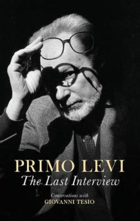 The Last Interview by Primo Levi (Holocaust Survivor, Writer and Scientist) - 9781509519552