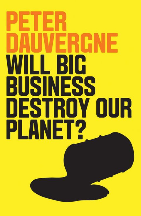 Will Big Business Destroy Our Planet? by Peter Dauvergne (University of British Columbia) - 9781509524013