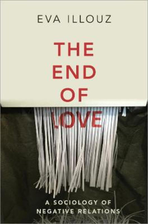 The End of Love - A Sociology of Negative Relations by Illouz - 9781509550258