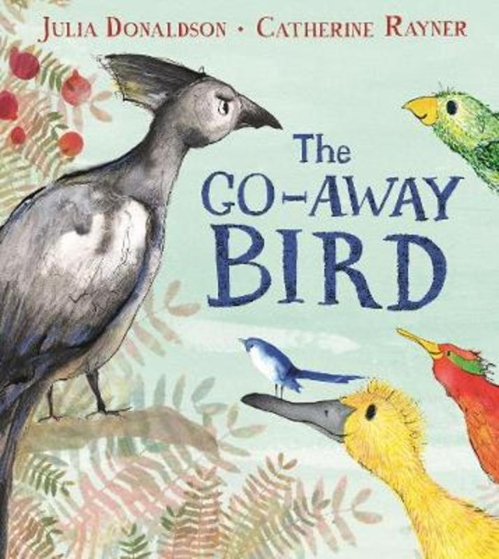 The Go-Away Bird by Julia Donaldson - 9781509843572