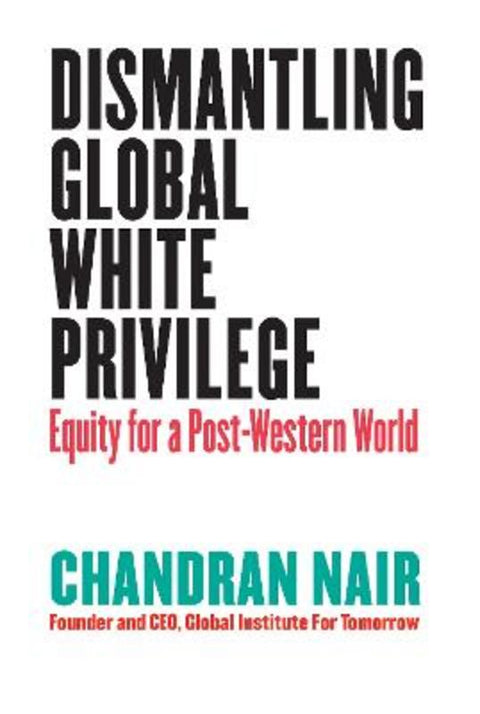 Dismantling Global White Privilege by Chandran Nair - 9781523000005