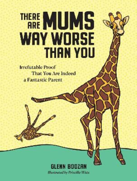 There Are Mums Way Worse Than You by Glenn Boozan - 9781523523917
