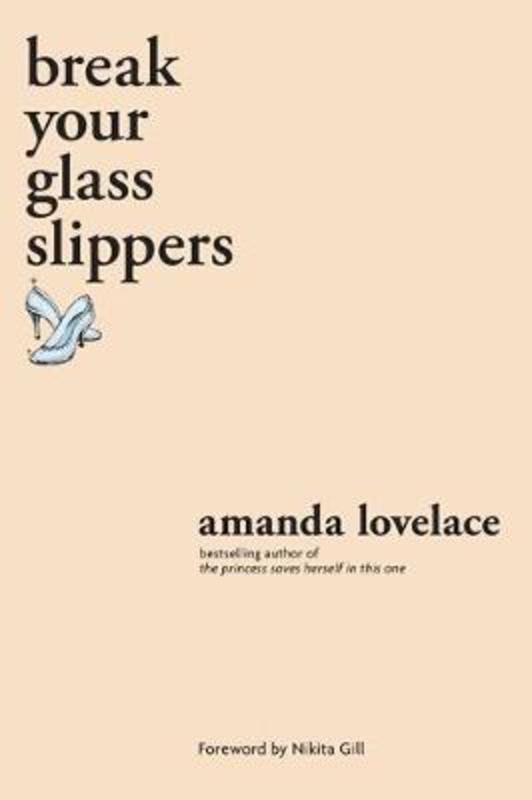 break your glass slippers by Amanda Lovelace - 9781524851897