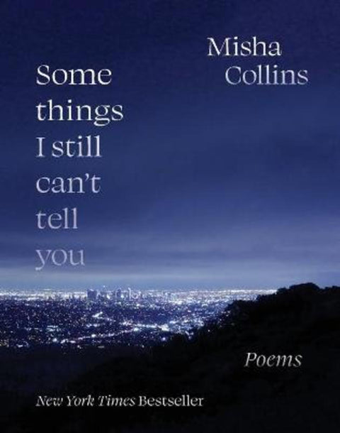 Some Things I Still Can't Tell You by Misha Collins - 9781524870546