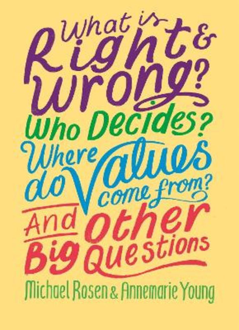 What is Right and Wrong? Who Decides? Where Do Values Come From? And Other Big Questions by Michael Rosen - 9781526304971