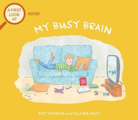 A First Look At: ADHD: My Busy Brain by Pat Thomas - 9781526317544