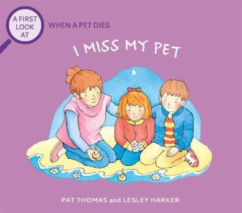 A First Look At: The Death of a Pet: I Miss My Pet by Pat Thomas - 9781526317704
