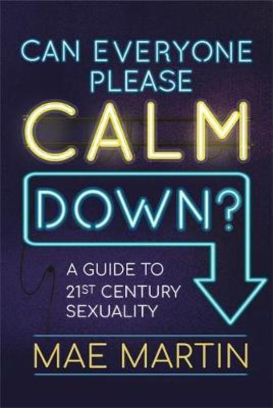 Can Everyone Please Calm Down? by Mae Martin - 9781526361653
