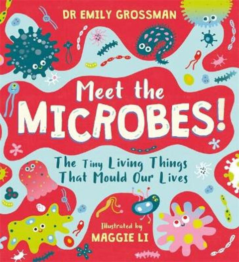 Meet the Microbes! by Dr Emily Grossman - 9781526363565