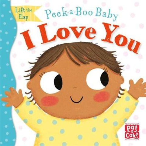 Peek-a-Boo Baby: I Love You by Pat-a-Cake - 9781526383129