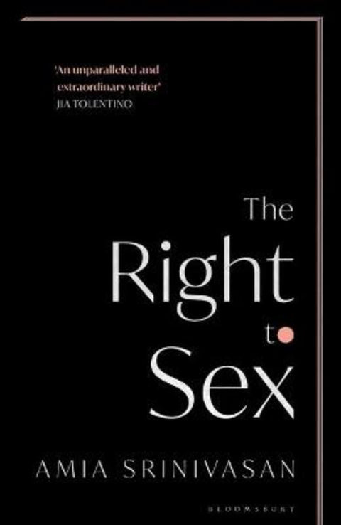 The Right to Sex by Amia Srinivasan - 9781526612557