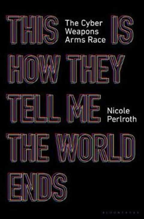 This Is How They Tell Me the World Ends by Nicole Perlroth - 9781526629852