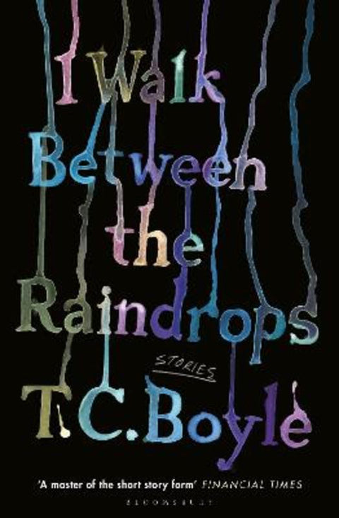 I Walk Between the Raindrops by T. C. Boyle - 9781526631374