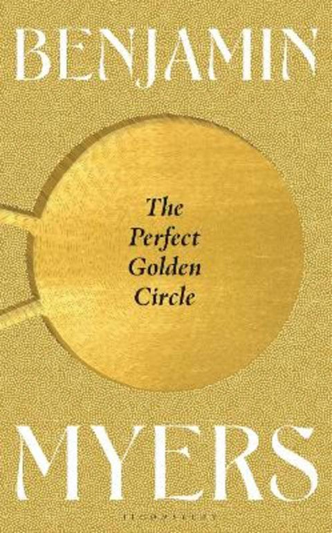 The Perfect Golden Circle by Benjamin Myers - 9781526631404
