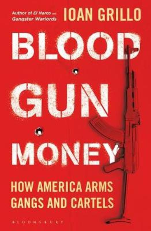 Blood Gun Money by Ioan Grillo - 9781526632838