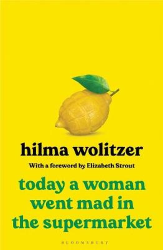 Today a Woman Went Mad in the Supermarket by Hilma Wolitzer - 9781526640802