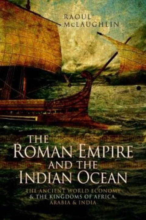 The Roman Empire and the Indian Ocean by Raoul McLaughlin - 9781526738073