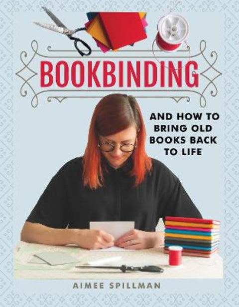 Bookbinding and How to Bring Old Books Back to Life by Aimee Spillman - 9781526773784