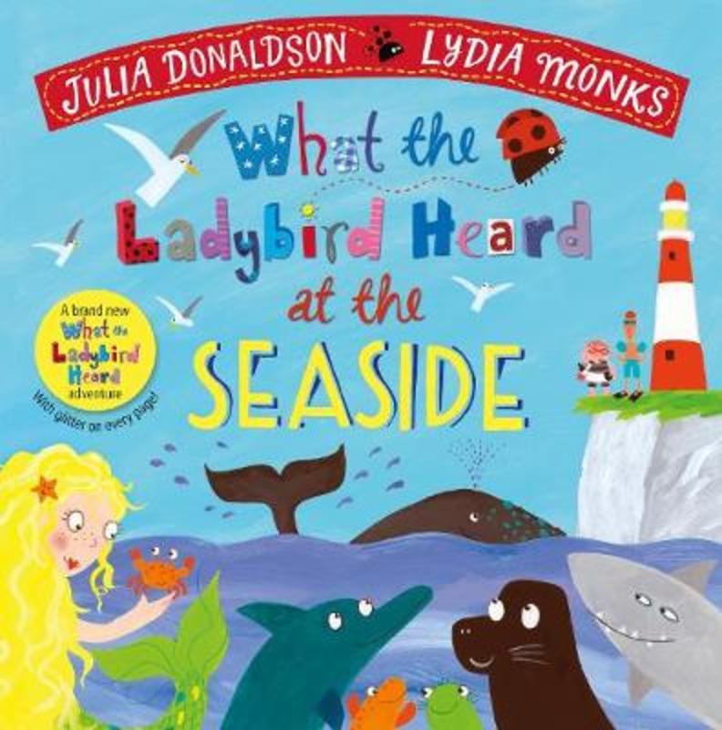 What the Ladybird Heard at the Seaside by Julia Donaldson - 9781529023145