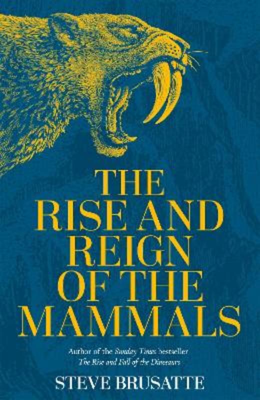The Rise and Reign of the Mammals by Steve Brusatte - 9781529034226