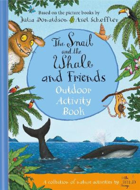 The Snail and the Whale and Friends Outdoor Activity Book by Julia Donaldson - 9781529072525