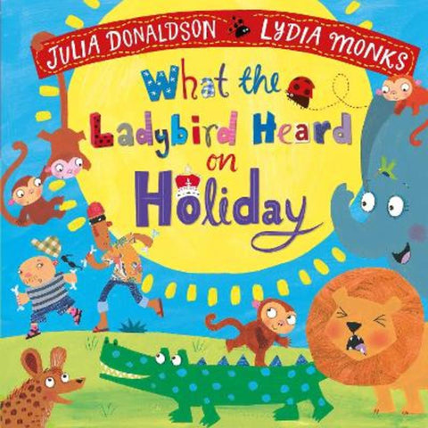 What the Ladybird Heard on Holiday by Julia Donaldson - 9781529082180