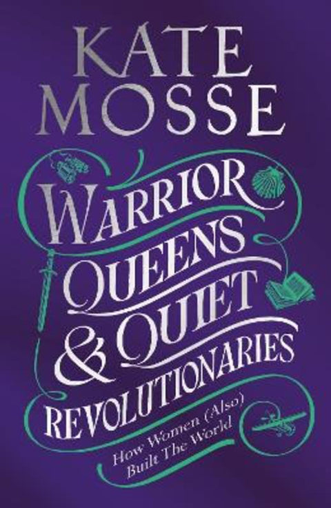 Warrior Queens & Quiet Revolutionaries by Kate Mosse - 9781529092202