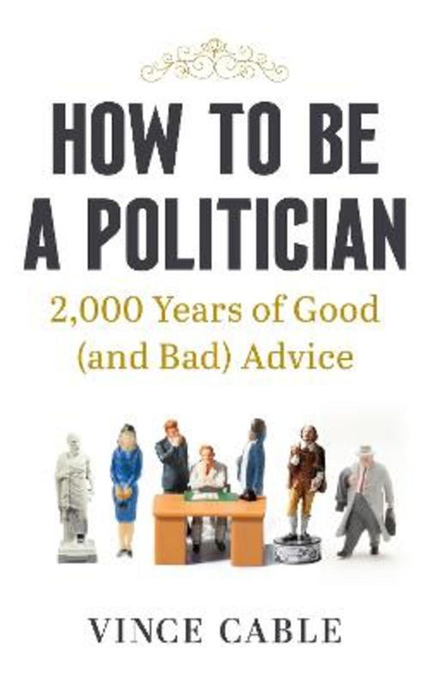How to be a Politician by Vince Cable - 9781529149654