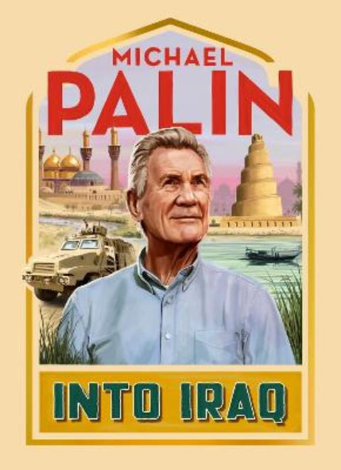 Into Iraq by Michael Palin - 9781529153118
